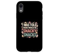 I Was Told There Would Be Snacky Snacks Funny Comfort Food Custodia per iPhone XR