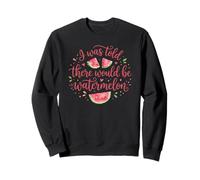 I Was Told There Would Be Watermelon Funny Watermelon Felpa