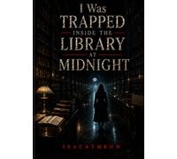 I Was Trapped Inside the Library at Midnight: Part I