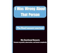 I Was Wrong About That Person: Emotional Honesty Log, Self Reflection Lined Pages Notebook for Seniors, Family, Holidays, Friends l Gift For Any Occasions
