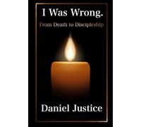 I Was Wrong.: From Death to Discipleship