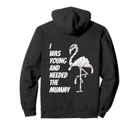 I Was Young And Needed The Mummy Humor della Mummia Flamingo Felpa con Cappuccio