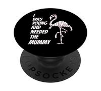 I Was Young And Needed The Mummy Humor della mummia Flamingo PopSockets PopGrip Adesivo