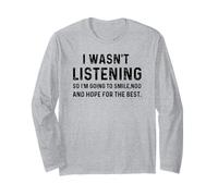 I Wasn't Listening So I'm Going To Smile Nod Funny Sarcastic Maglia a Manica