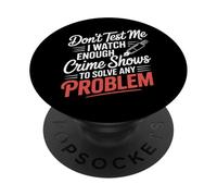 I Watch Crime Shows Don’t Test My Problem Solving - PopSockets PopGrip Adesivo