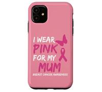 I Wear Pink for my Mum Ribbon Breast Cancer Awareness Custodia per iPhone 11