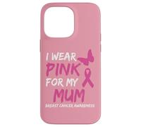 I Wear Pink for my Mum Ribbon Breast Cancer Awareness Custodia per iPhone 14 Pro Max