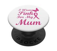 I Wear Pink for my Mum Ribbon Breast Cancer Awareness PopSockets PopGrip Adesivo
