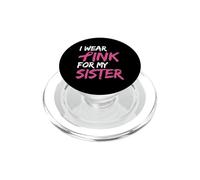 I Wear Pink For My Sister Breast Cancer Awareness PopSockets PopGrip per MagSafe