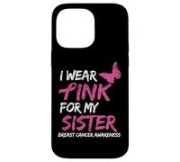 I Wear Pink For My Sister Breast Cancer Awareness Ribbon Custodia per iPhone 14 Pro Max