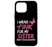 I Wear Pink For My Sister Breast Cancer Awareness Ribbon Custodia per iPhone 16 Pro Max
