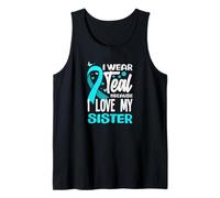 I Wear Teal Because I Love My Sister Cancro cervicale Canotta