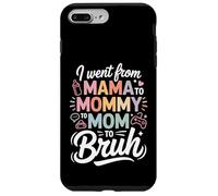 I Went From Mama To Mommy To Mom To Bruh Funny Mom Life Custodia per iPhone 7 Plus/8 Plus