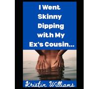 I Went Skinny Dipping with My Ex’s Cousin…: …Now What?!: 5