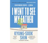 I Went to See My Father: Kyung-Sook Shin