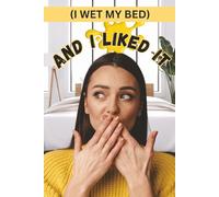I Wet My Bed...And I Liked It!: (blank book) (blank journal) (prank book) blank lined journal, Funny Fake Book Covers for birthday, christmas, white elephant, prank gift