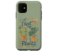 I Wet My Plants - Divertente amante delle piante d'appartamento Custodia per iPhone 11