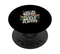 I Wet My Reeds With The Tears Of Brass Players - PopSockets PopGrip Adesivo