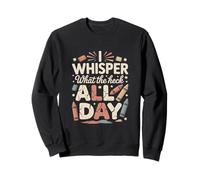 I Whisper Mom What The Heck all Day Citazione Felpa