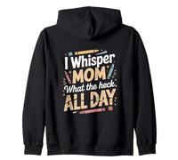 I Whisper Mom What The Heck all Day Citazione Felpa con Cappuccio