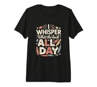 I Whisper Mom What The Heck all Day Citazione Maglietta Premium