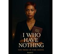 I Who Have Nothing: Book 3: Tried in Fire Series