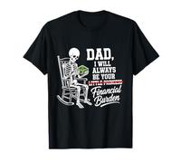 I Will Always Be Your Financial Burden Dad Skeleton Maglietta