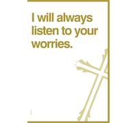 I will always listen to your worries. Christian diary for spiritual growth: A Christian Notebook for Prayers, Bible Study, and Daily Devotions