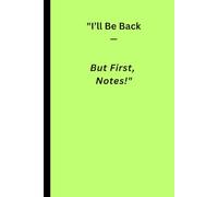 i will be back, but first notes: funny gift notebook journal for friends and family