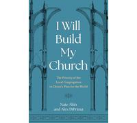 I Will Build My Church: The Priority of the Local Congregation in Christ's Plan for the World