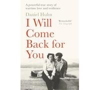 I Will Come Back for You: A powerful true story of wartime love and resilience