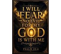 I Will Fear No Evil for My GOD is With Me Psalm 23:4