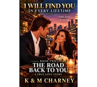 I WILL FIND YOU IN EVERY LIFETIME: THE ROAD BACK TO YOU