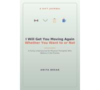 I Will Get You Moving Again Whether You Want to or Not: A Funny Lined Journal for Physical Therapists Who Believe in the Process