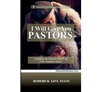 I Will Give You Pastors: Examining the Pastoral Office in the New Testament Church: 4