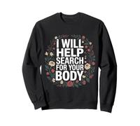 I Will Help Search for Your Body Sarcasmo Oscuro - Felpa