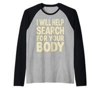 I Will Help Search for Your Body Sarcasmo Oscuro |- Maglia con Maniche Raglan