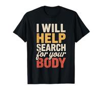 I Will Help Search for Your Body Sarcasmo Oscuro - Maglietta