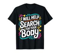 I Will Help Search for Your Body Sarcasmo Oscuro ||- Maglietta