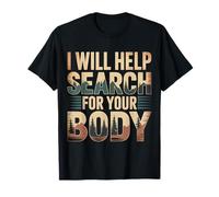 I Will Help Search for Your Body Sarcasmo Oscuro |- Maglietta