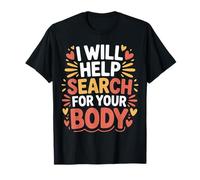 I Will Help Search for Your Body Sarcasmo Oscuro |- Maglietta
