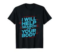 I Will Help Search for Your Body Sarcasmo Oscuro - Maglietta