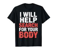I Will Help Search for Your Body Sarcasmo Oscuro ||- Maglietta