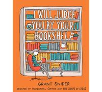 Grant Snider I Will Judge You by Your Bookshelf (Copertina rigida)