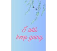 I Will Keep Going: Motivational and Inspirational Notebook