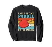 I Will Let My Paddle Do The Talking Ping Pong Tennistavolo Felpa