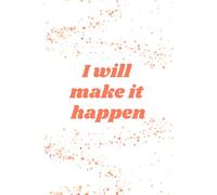 I Will Make It Happen: Motivational Orange Notebook with a Unique Spotty Design - 110 Lined Pages for Your Goals and Dreams