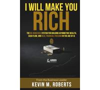 I Will Make You Rich: The No-Nonsense System for Building Asymmetric Wealth, Cash Flow, and Real Financial Freedom in the Age of AI