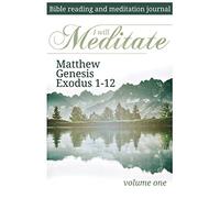 I Will Meditate -- Volume One: Matthew Genesis Exodus 1-12