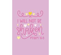 I will not be shaken - Psalm 16:8: Lined Notebook with 200 Pages - Ideal for Work, Study, or Journaling